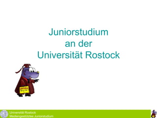 Universität Rostock Mediengestütztes Juniorstudium Juniorstudium an der Universität Rostock 