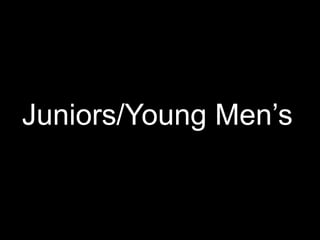 Juniors/Young Men’s
 