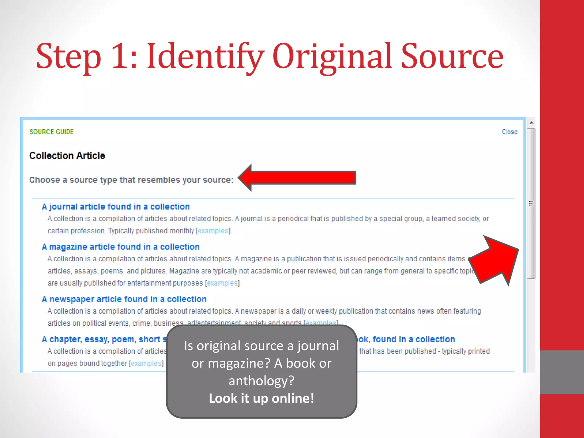 Step 1: Identify Original Source
• Note: Title, Author, and Original Publication Source
(ex. book, journal, anthology, magazine, etc…)
Is original source a journal
or magazine? A book or
anthology?
Look it up online!
 