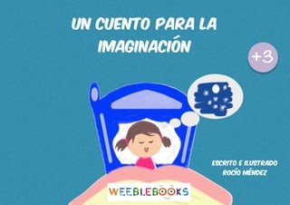 un cuento para la
imaginación
escrito e ilustrado
rocío Méndez
 