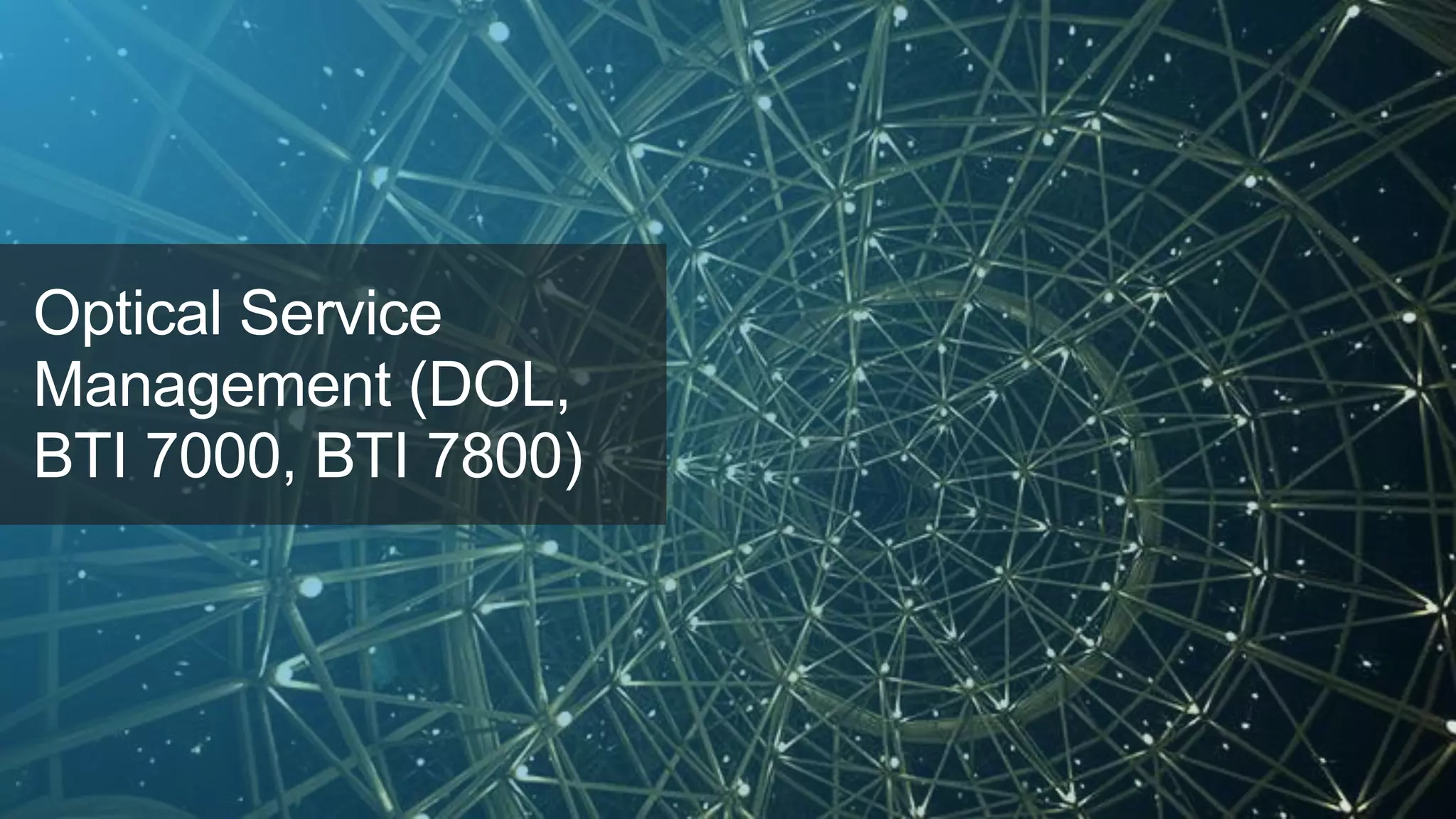 Juniper Confidential
Optical Service
Management (DOL,
BTI 7000, BTI 7800)
 