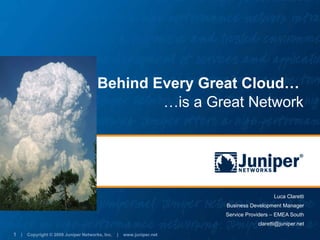 Behind Every Great Cloud…  Luca Claretti Business Development Manager Service Providers – EMEA South [email_address] … is a Great Network 