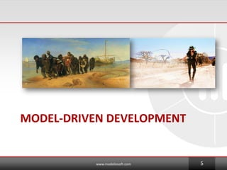 MODEL-DRIVEN DEVELOPMENT
www.modeliosoft.com 5
 