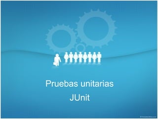 Pruebas unitarias
      JUnit
 
