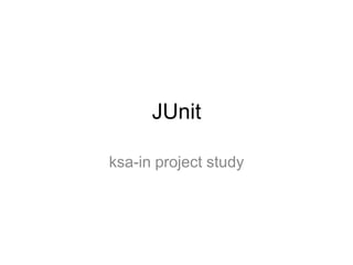 JUnit

ksa-in project study
 