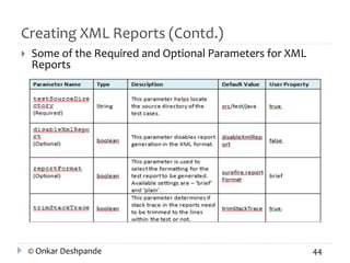 Creating XML Reports (Contd.) 
 Some of the Required and Optional Parameters for XML 
Reports 
© Onkar Deshpande 44 
 