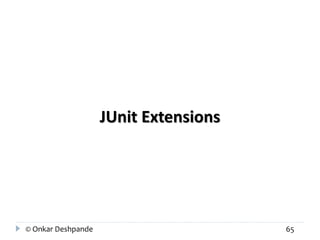 JUnit Extensions 
© Onkar Deshpande 65 
 
