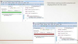 • Both failure and successful scenarios are
displayed here for the same
 