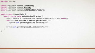 package Testing;
import org.junit.runner.JUnitCore;
import org.junit.runner.Result;
import org.junit.runner.notification.Failure;
public class StudentMain {
public static void main(String[] args) {
Result result = JUnitCore.runClasses(StudentDetailsTest.class);
for (Failure failure : result.getFailures()) {
System.out.println(failure.toString());
}
System.out.println(result.wasSuccessful());
}
}
 