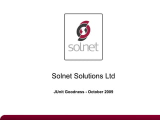 Solnet Solutions Ltd JUnit Goodness - October 2009 
