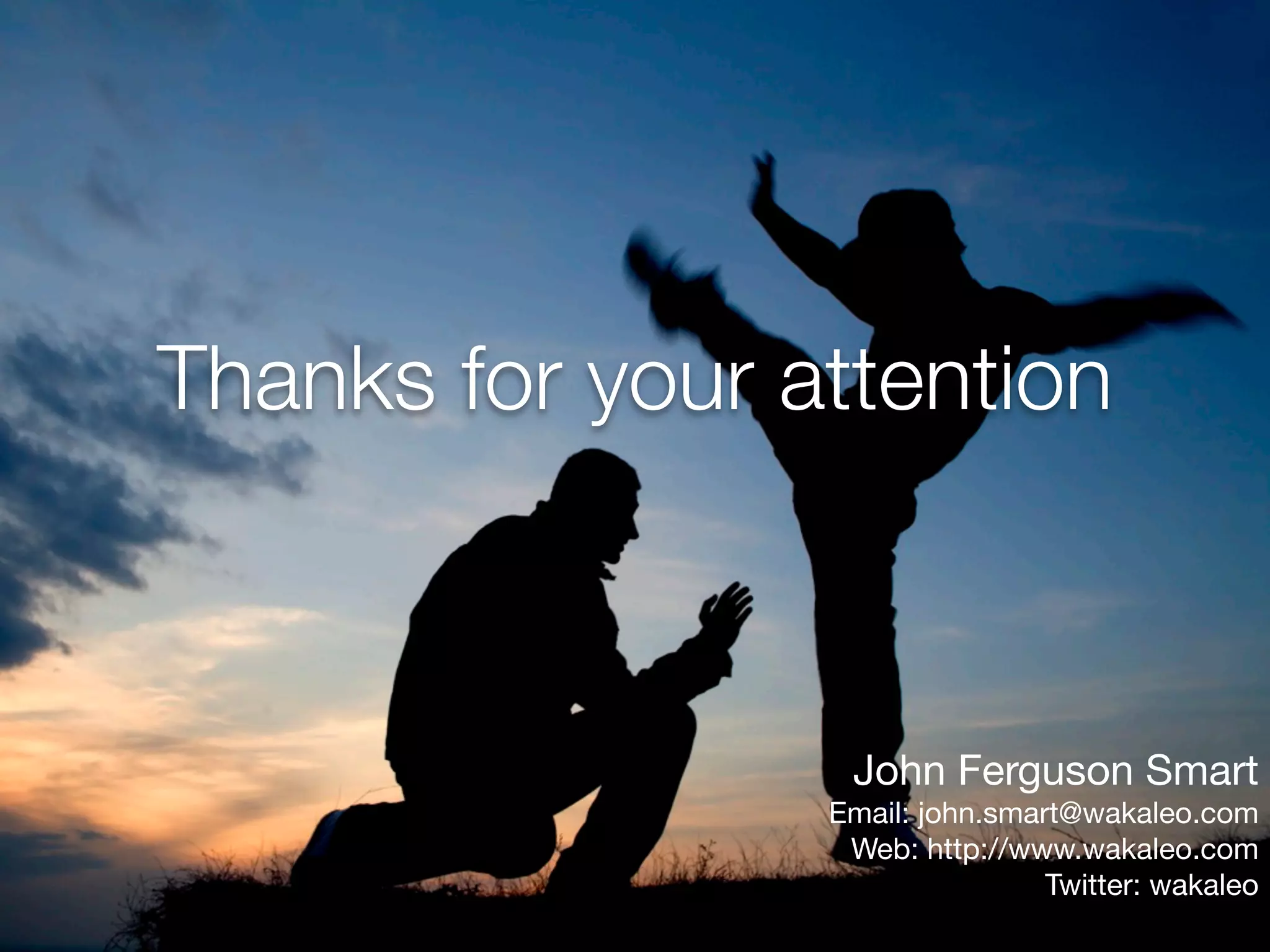 Thanks for your attention



                  John Ferguson Smart
                 Email: john.smart@wakaleo.com
                  Web: http://www.wakaleo.com
                                 Twitter: wakaleo
 