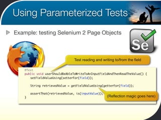 Using Parameterized Tests
Example: testing Selenium 2 Page Objects



                                  Test reading and w...