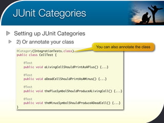 JUnit Categories
Setting up JUnit Categories
2) Or annotate your class
                                              You c...