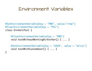 Environment Variables
@SetEnvironmentVariable(key = "PWD", value="/tmp")
@ClearEnvironmentVariable(key = "PS1")
class EnvV...