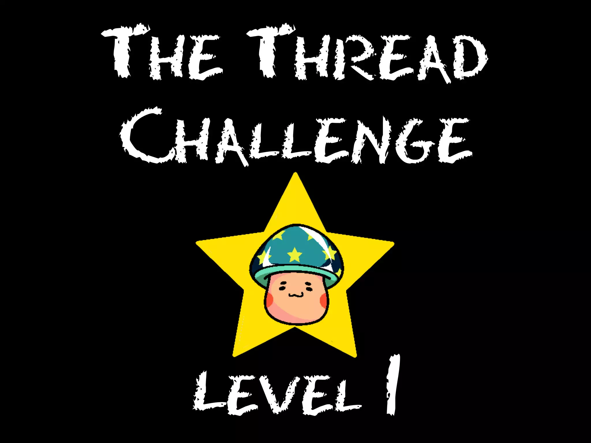 The Thread
Challenge

Level 1

 