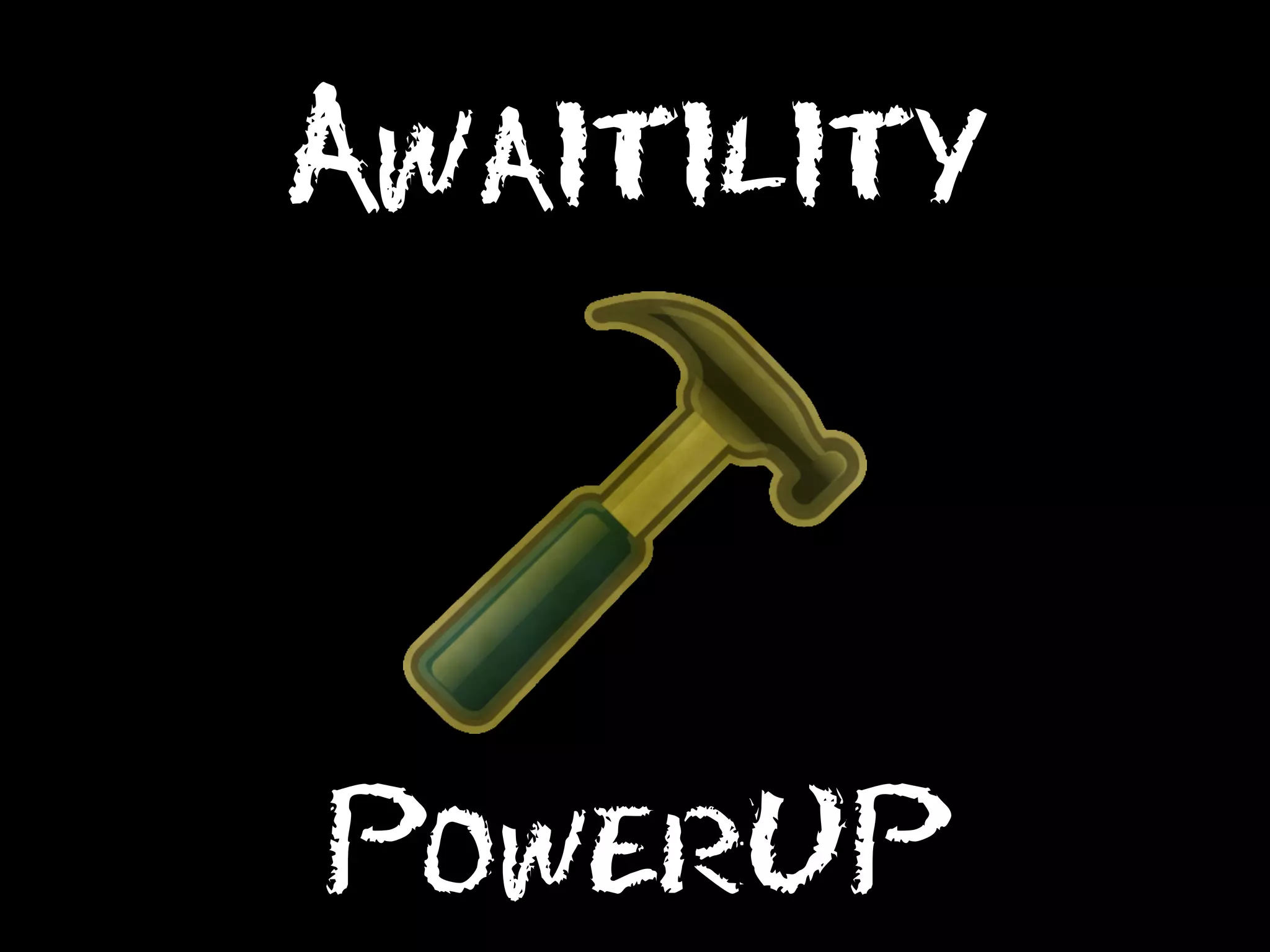 Awaitility

PowerUP

 