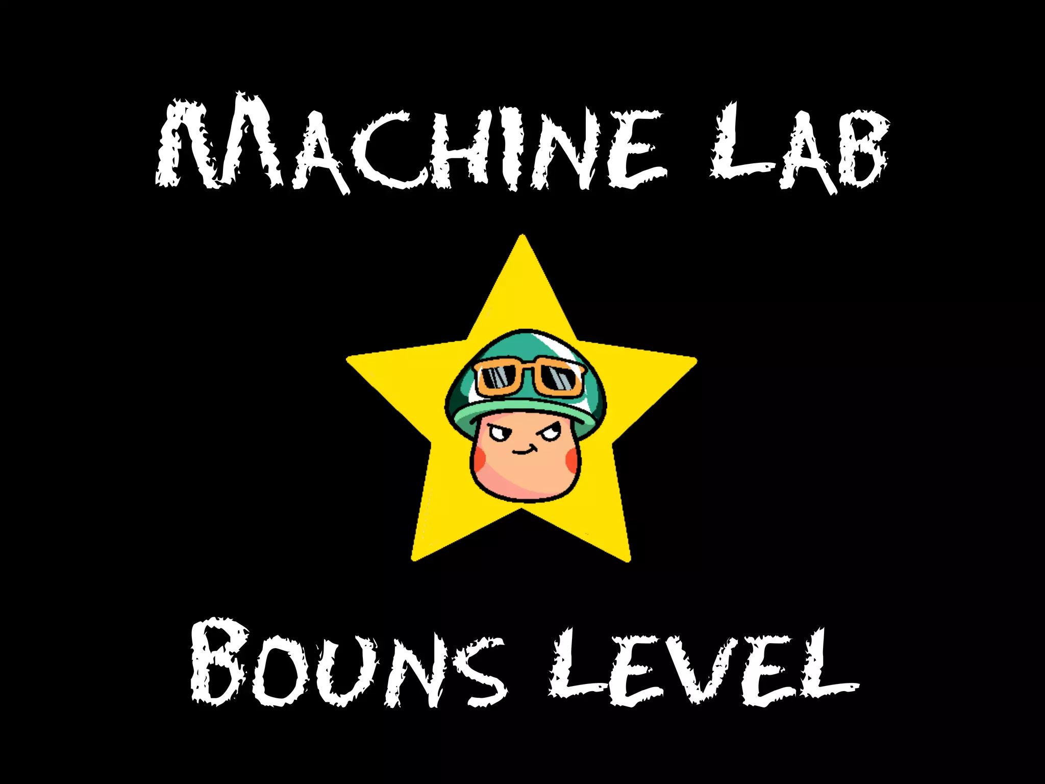 Machine Lab

Bouns LeveL

 