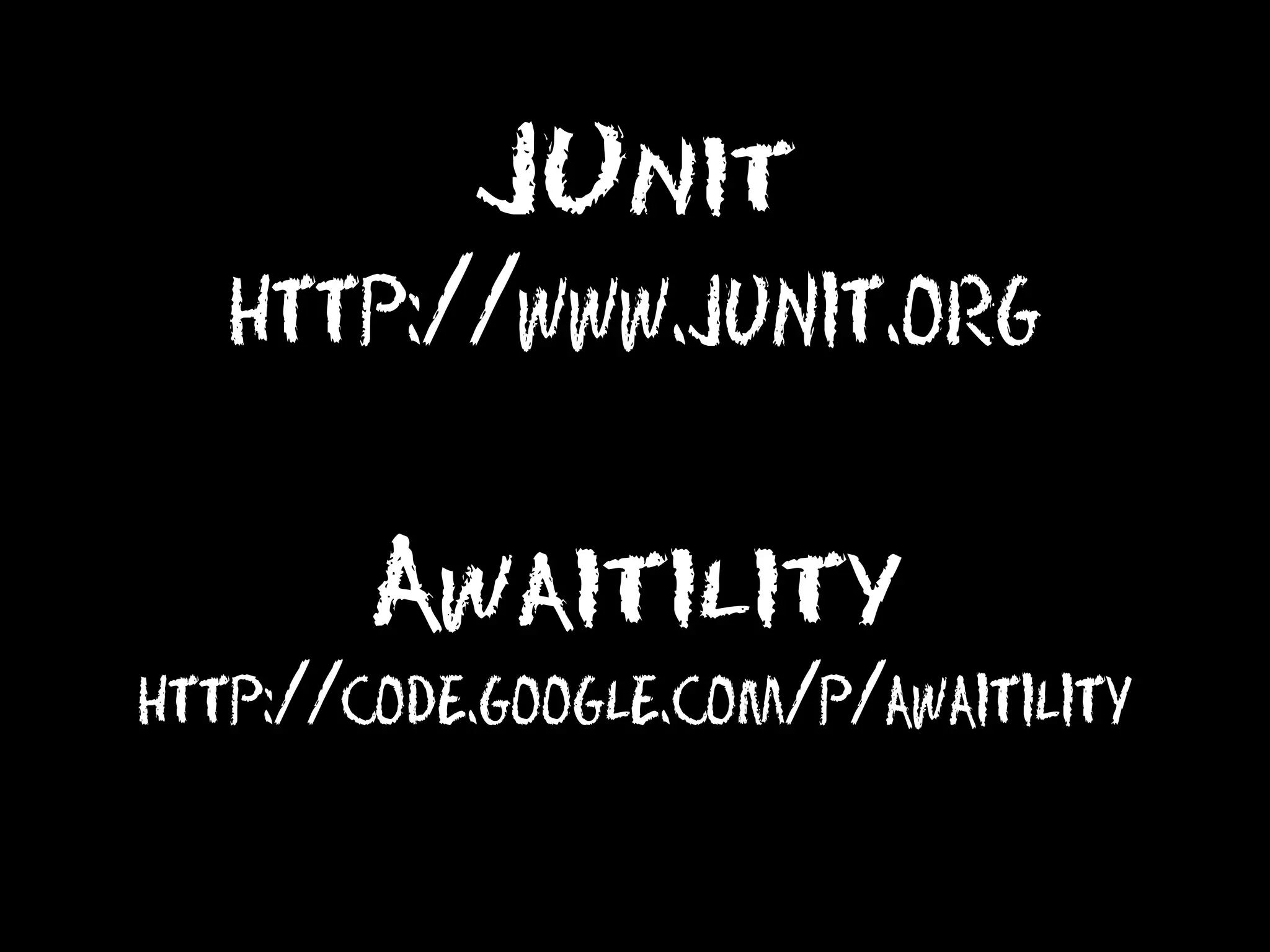 JUnit
http://www.junit.org
Awaitility
http://code.google.com/p/awaitility

 