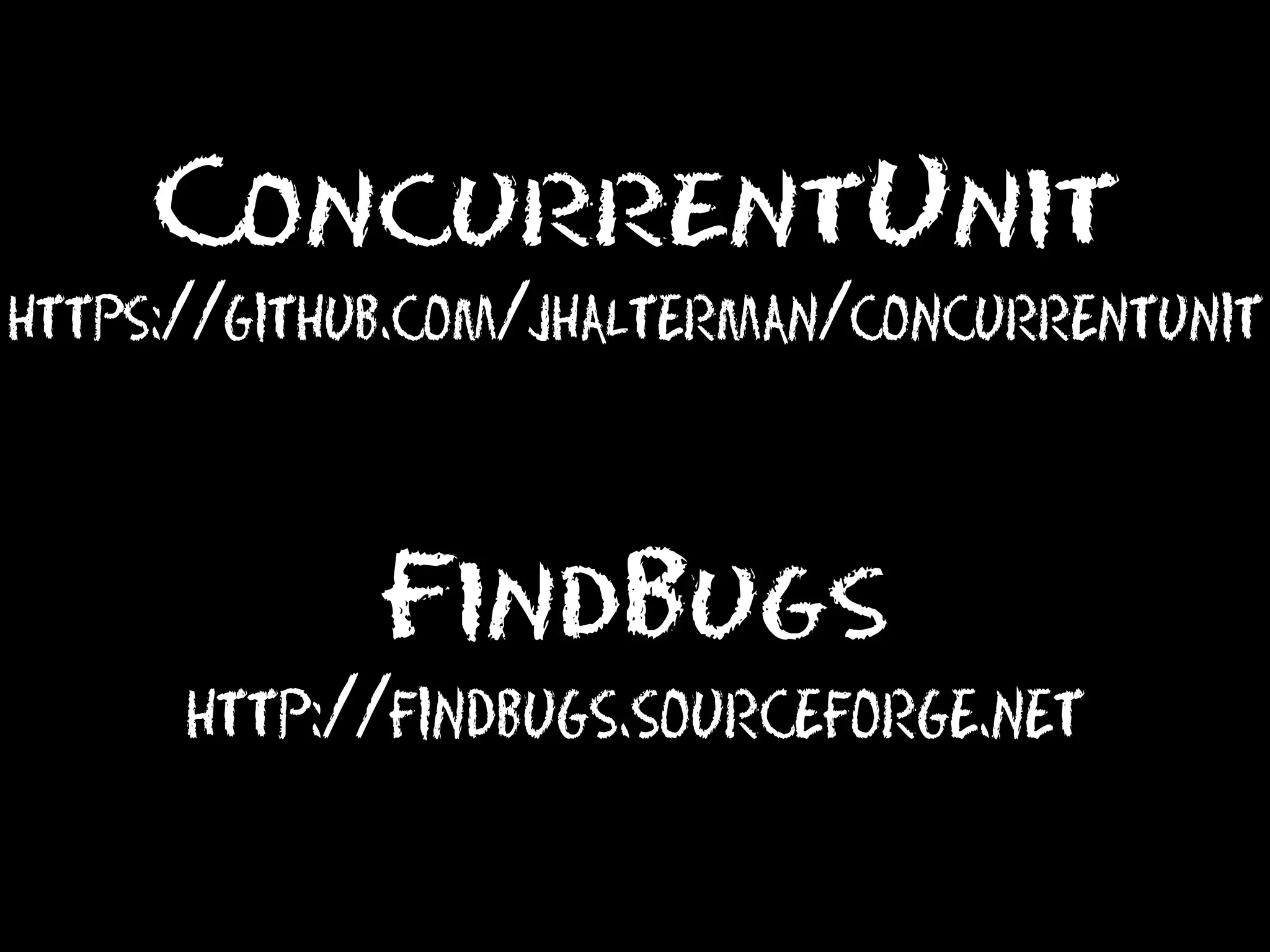 ConcurrentUnit
https://github.com/jhalterman/concurrentunit

FindBugs
http://findbugs.sourceforge.net

 