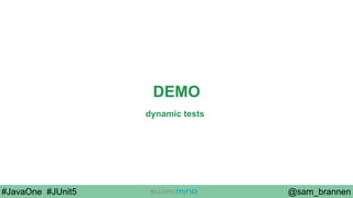 @sam_brannen#JavaOne #JUnit5
DEMO
dynamic tests
 