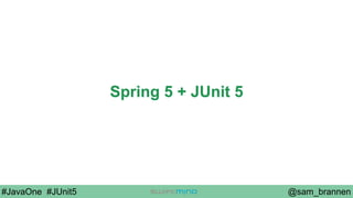 @sam_brannen#JavaOne #JUnit5
Spring 5 + JUnit 5
 
