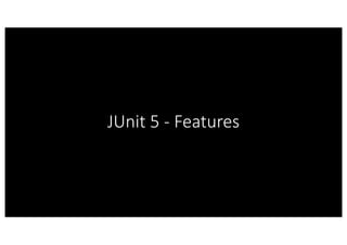 JUnit 5 - Features
 