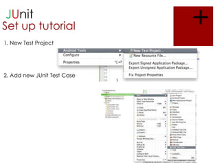 JUnit

Set up tutorial
1. New Test Project

2. Add new JUnit Test Case

+

 