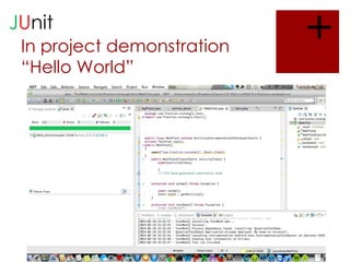 JUnit
In project demonstration
“Hello World”

+

 
