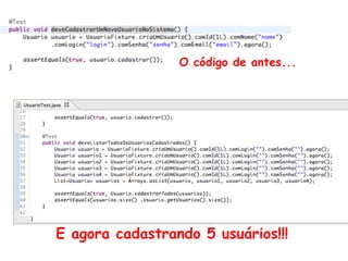 O código de antes...
E agora cadastrando 5 usuários!!!
 