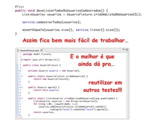 Desse jeito fica bem mais fácil de trabalhar…
reaproveitar isso
em outros testes!!!
E o melhor é que
ainda dá pra…
 