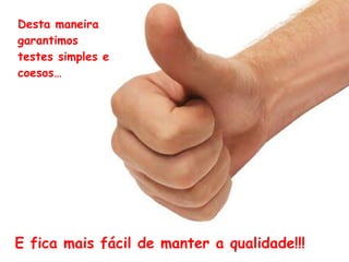 e em vez de acessar o
banco de dados, ‘mocamos’
o comportamento com uma
lista, ou simplesmente não
fazemos nada…
Substituímos o
UsuárioDao por
um Mock Object
compatível…
que sobrescreve
todos os métodos…
 