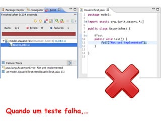 Quando um teste falha,…
 
