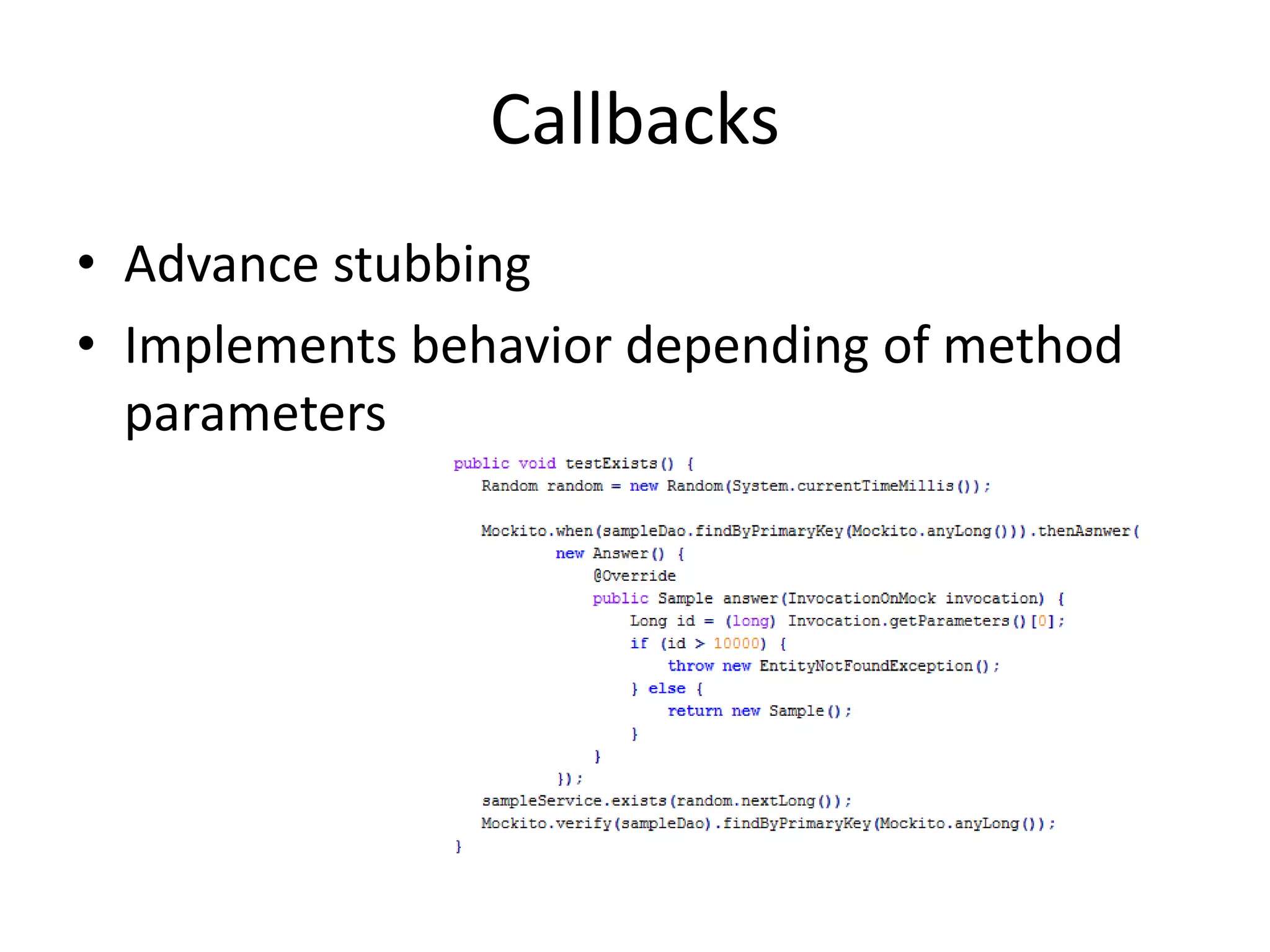 Callbacks
• Advance stubbing
• Implements behavior depending of method
parameters
 