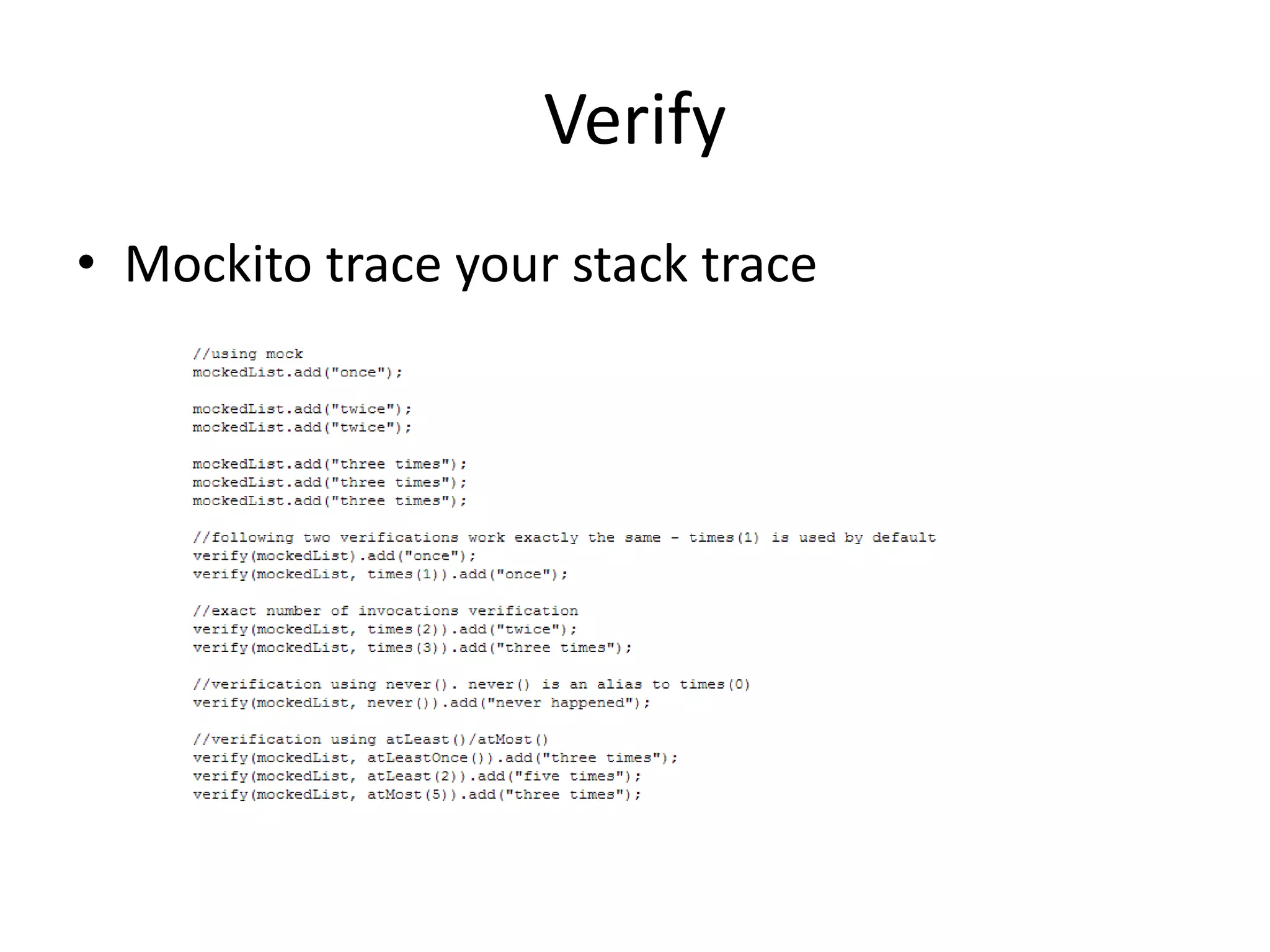 Verify
• Mockito trace your stack trace
 