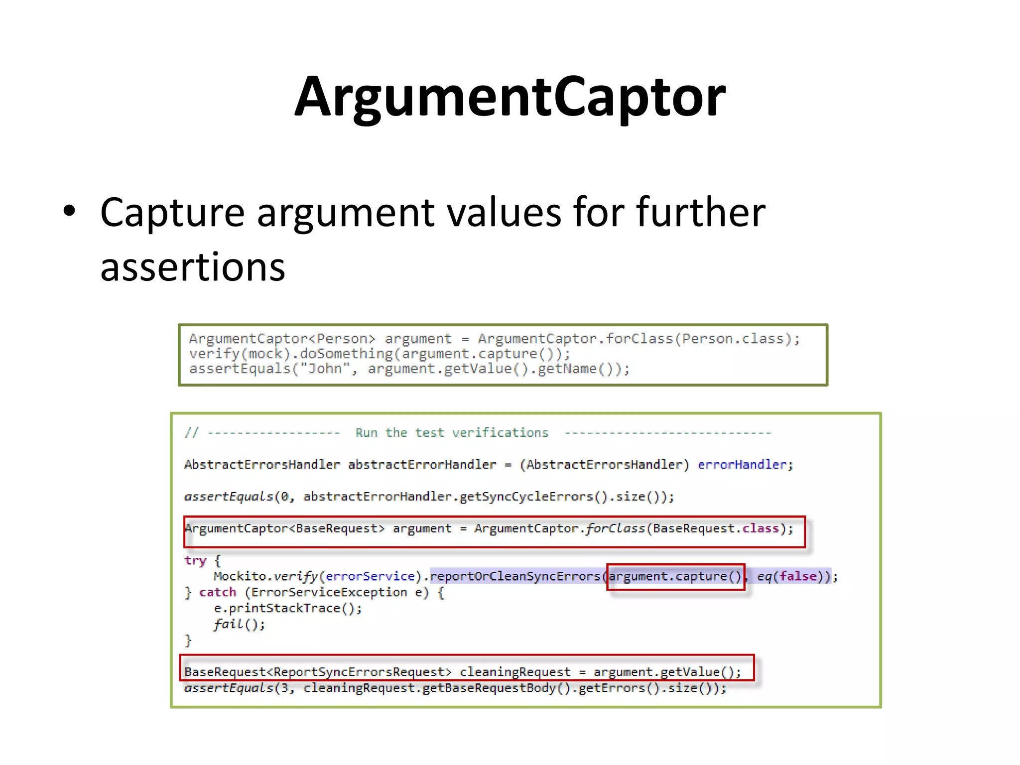 ArgumentCaptor
• Capture argument values for further
assertions
 