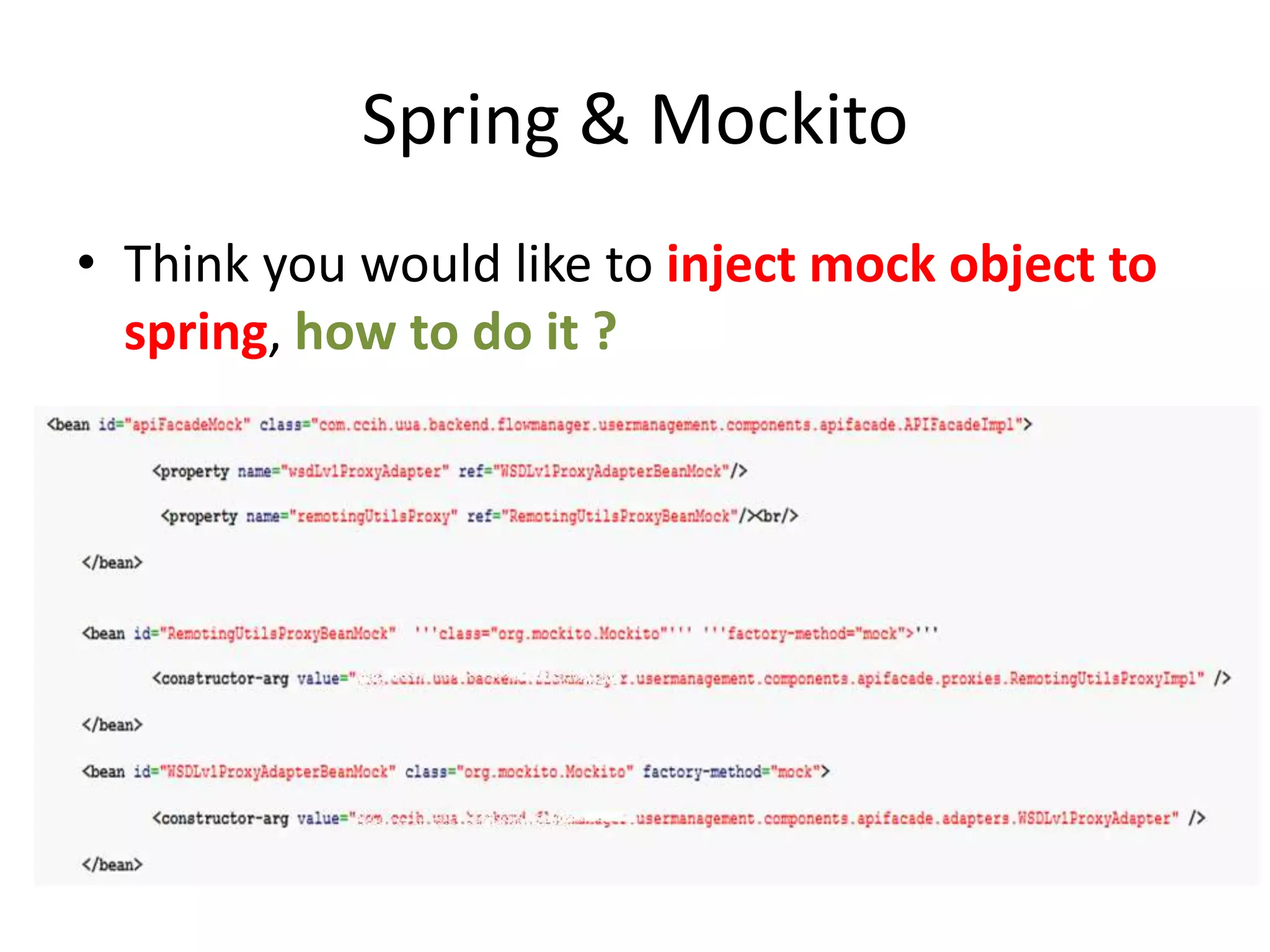 Spring & Mockito
• Think you would like to inject mock object to
spring, how to do it ?
 