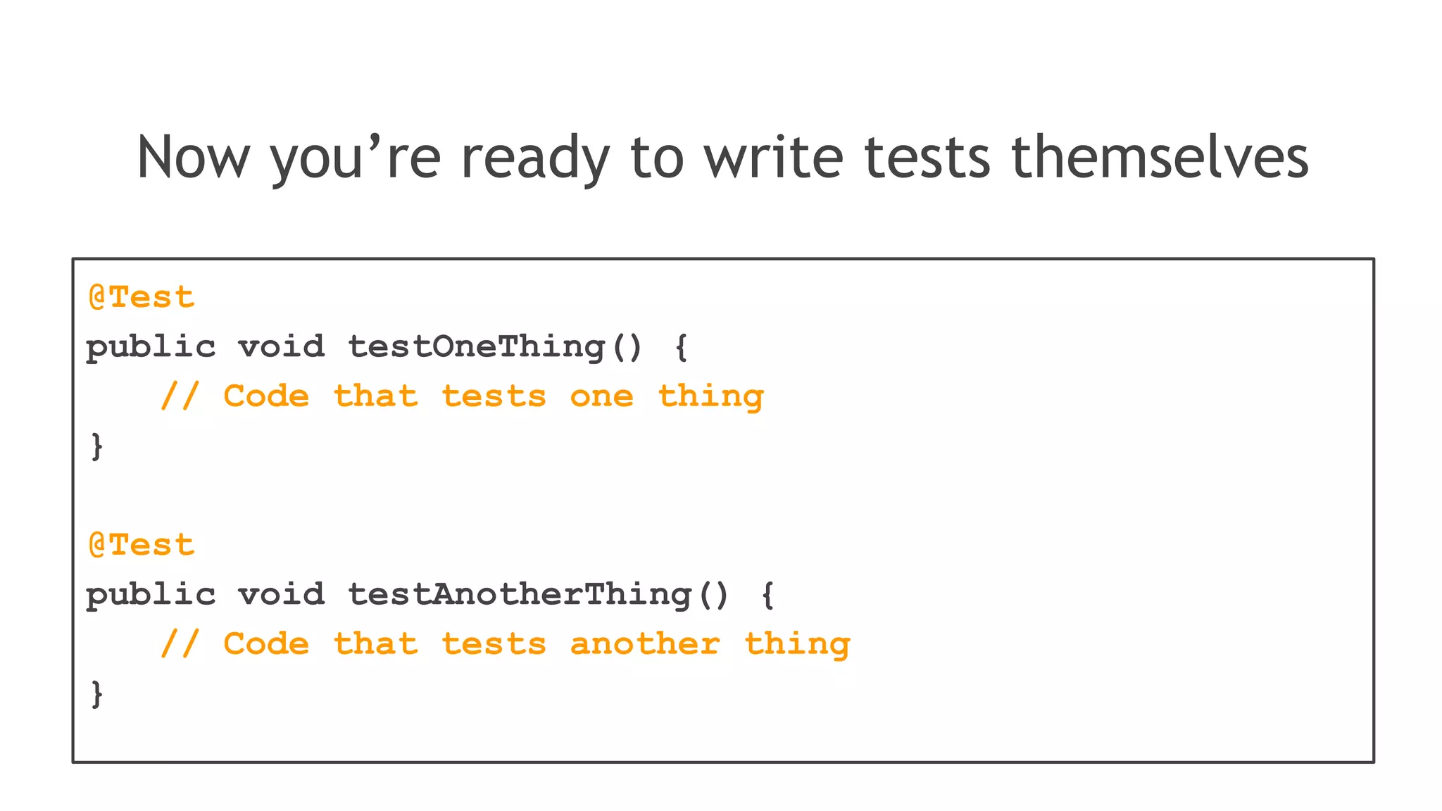 @AfterClass
public static void tearDownClass() throws Exception {
// Code executed after the last test method
}
@After
public void tearDown() throws Exception {
// Code executed after each test
}
...and after (“tearDown”)...
 