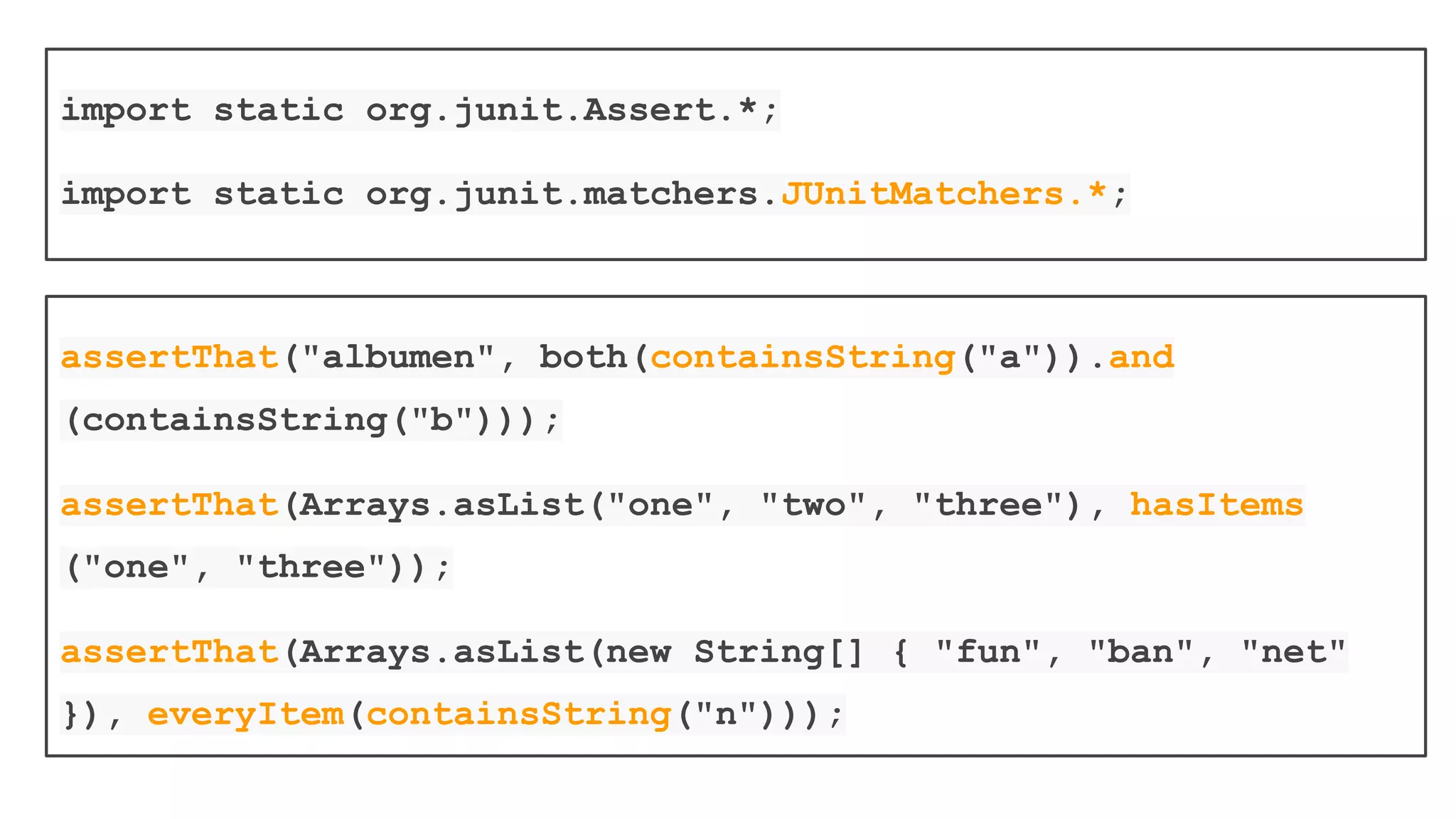 There is a slightly different
assertion, “assertThat” that
takes a Matcher object
 