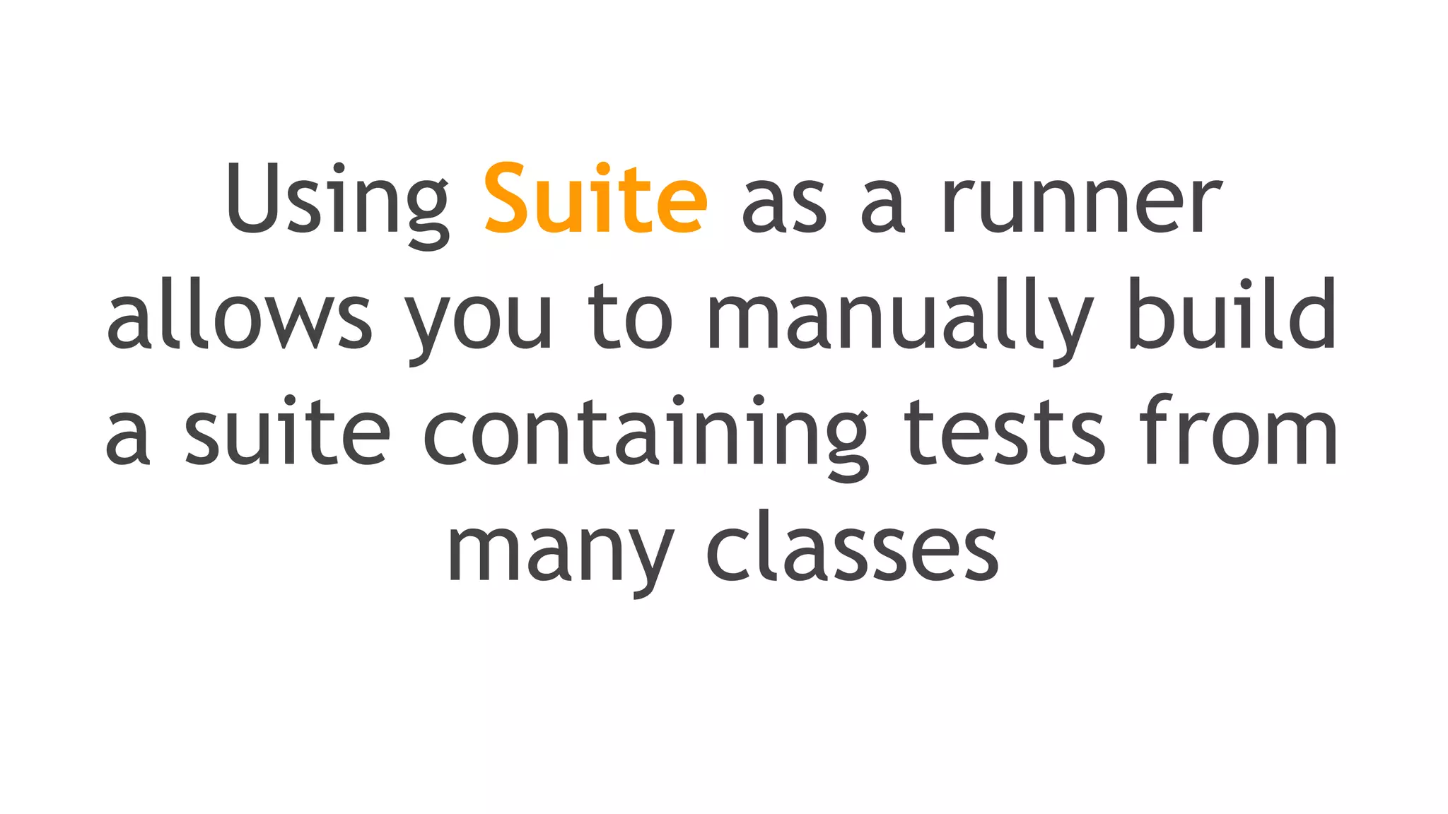 > Test Suites
(how to aggregate tests)
 