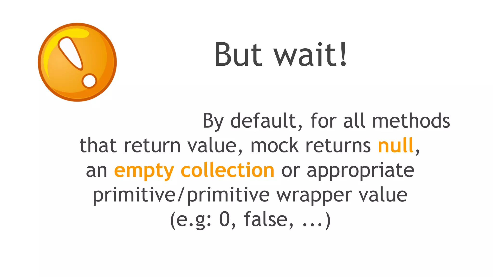Mockito verifies argument values in natural
java style: by using an equals() method
Sometimes, when extra flexibility is
required then you might use
argument matchers
 