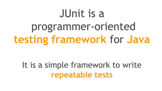 Let’s start with
JUnit
 