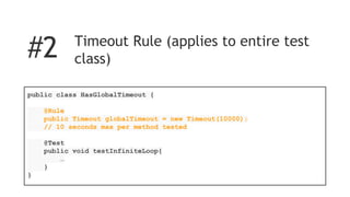Timeout parameter on @Test
Annotation (applies to test method)
@Test(timeout=1000)
public void testWithTimeout() {
...
}
#1
 