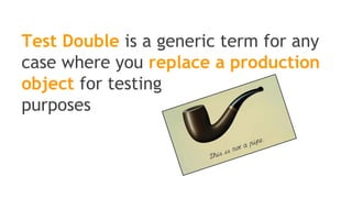 Mockito is a Java framework
allowing the creation of
test double objects
(mock objects) in automated
unit tests
 