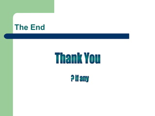 The End Thank You ? if any 