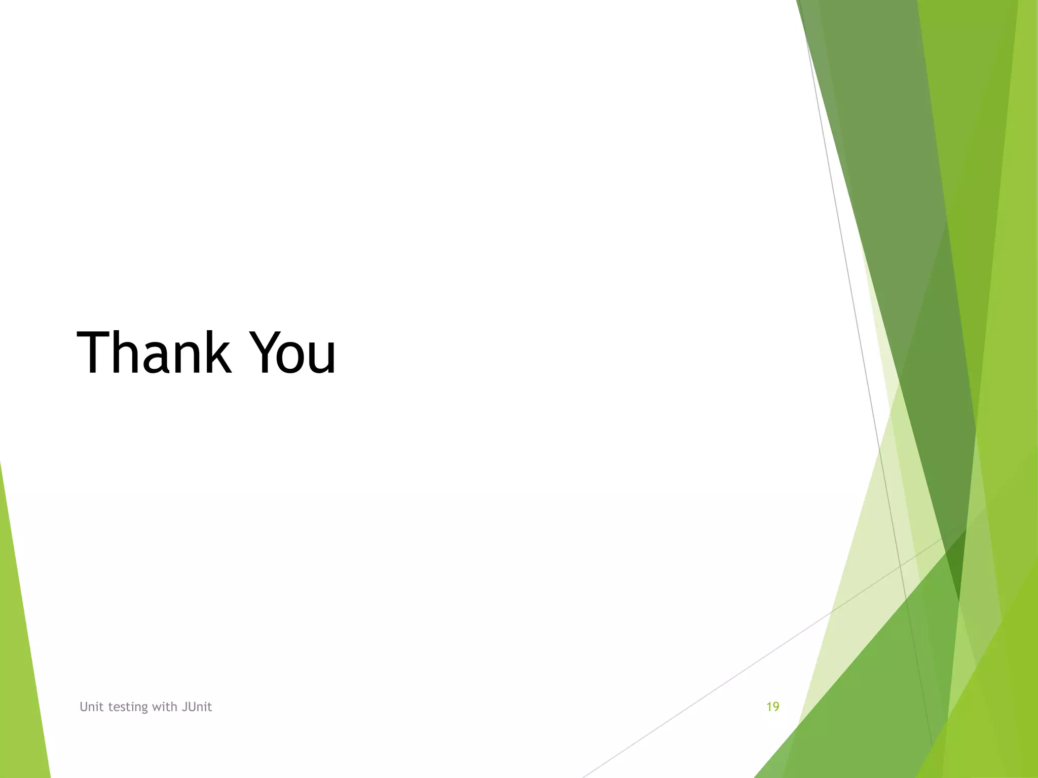 Unit testing with JUnit 19
Thank You
 