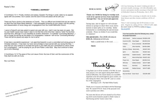 Pastor’s Pen
“FAREWELL ADDRESS!”
2 Corinthians 13:11 “Finally, brothers and sisters, farewell. Put things in order, listen to my appeal,
agree with one another, live in peace; and the God of love and peace will be with you.”
These are Paul’s words to the believers at Corinth. This is a difficult and divided time but we need to
do what Paul told these fellow believers. I had anticipated remaining as your pastor until the parting
and disassociation of some clergy and congregations from the United Methodist Church.
I came to Epworth and was asked to spend one year with you—well it now has been six years. But
my own health issues have made it clear to me that this is the time that I need to “retire” for the third
and final time, although it is not classified as another retirement—it is labeled “Concluding Ministry!” I
will no longer be serving as the pastor of a congregation, however I will not be “Concluding Ministry!”
There still will be places and ways for me to serve.
It has been a wonderful experience! I am glad that Epworth is such a committed and strong group of
Christian believers. It has been my honor and privilege to have served with you during this time. I
pray that you may continue to succeed and grow in your faith and your commitment to Jesus Christ
as a congregation. I will be praying for you all and Pastor Linda Slutz. May God continue to bless
you to be a blessing!
2 Corinthians 13:13 The grace of the Lord Jesus Christ, the love of God, and the communion of the
Holy Spirit be with all of you.
Rev Les Peine
Life Line Screening, the nation’s leading provider of
preventive health screenings, will offer affordable, non-
invasive and painless health screenings at Epworth Unit-
ed Methodist Church on Wednesday, July 6, 2022.
A package of five screenings to identify risk for stroke,
heart disease and other chronic conditions will be of-
fered.
These 5 vital screenings take 60-90 minutes to com-
plete. Register by calling toll free 1-888-653-6441, text
the word "circle" to 797979 or online at https://
llsa.social/HS
MUSICAL NOTES
Thank you CHOIR for being in worship each
week & for special services from September
through May! You are loved and appreciat-
ed!
During June, July & August we will welcome
soloists or groups to share their vocal, instru-
mental or dance gifts as we worship. Robin
Schumacher is coordinating the special music
schedule. Please see Robin if you would like
to volunteer!
One special note: The CHOIR will sing on
JUNE 26. Rehearsal at 8:40 a.m.
Make a joyful noise to the Lord…………
Marie
If you have questions about the following areas, contact
the people listed below:
Admin Board Nathan Lockwood 330.685.4199
Council on Min Alyce Ripple 330.832.5216
Trustees Bruce Lockwood 330.309.6506
Usher Allen Hendriks 330.832.4850
Director of Music Marie Deitz 330.837.1651
Spirit Marie Deitz 330.837.1651
Joyful Noise Debbie Scheetz 330.477.3985
Youth Marie & Rod Deitz 330.837.1651
Prayer Line Alyce Ripple 330.832.5216
SPR Chair Debbie Scheetz 330.477.3895
Finance Rod Deitz 330.837.1651
Lay Leader Debbie Scheetz 330.477.3895
Stewardship
Day Care Board Bryan Stuck 330.309.1900
A big thank you to all the members of EUMC for your
many prayers, love and support during Barb Dillen’s
medical difficulties. Her church family was incredibly
important in her life and brought her great comfort, not
only during her illness, but in the 80+ years as a mem-
ber of the congregation.
Blessings to All—The Barb Dillen Family
Thank you to everyone who helped with the Rummage
Sale. We earned $742.65. Some of the proceeds were
used to purchase new tables.
The items that did not sell were donated to ICan Hous-
ing which assists homeless people in Stark County to
find housing and the Tuslaw Lions Club.
 