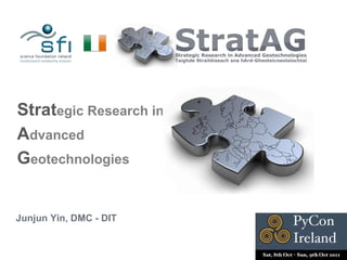 Strat egic Research in  A dvanced   G eotechnologies Junjun Yin, DMC - DIT 