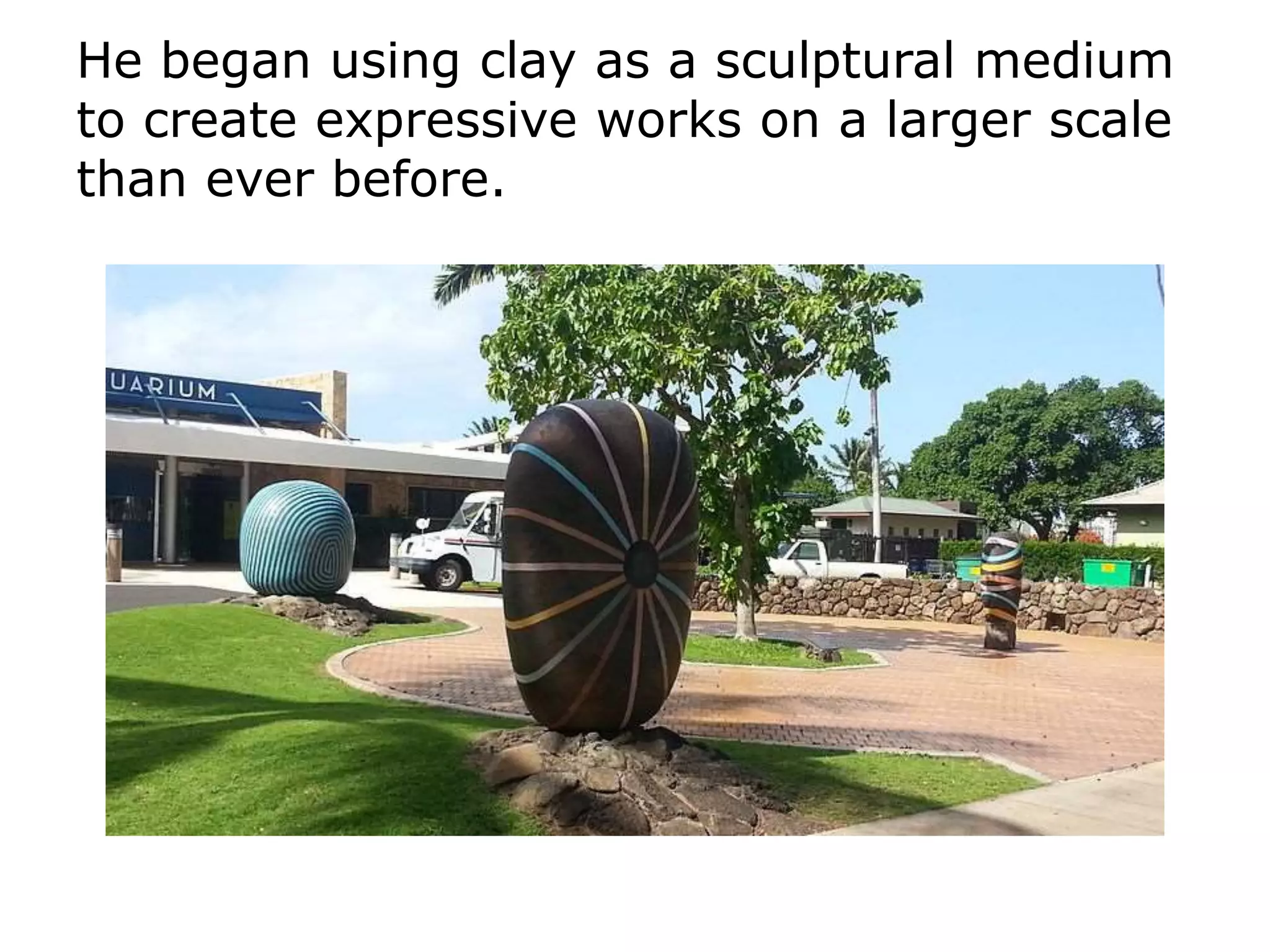 He began using clay as a sculptural medium
to create expressive works on a larger scale
than ever before.
 