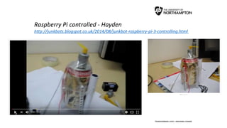 Raspberry Pi controlled - Hayden
http://junkbots.blogspot.co.uk/2014/08/junkbot-raspberry-pi-3-controlling.html
 