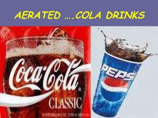 AERATED ….COLA DRINKS 